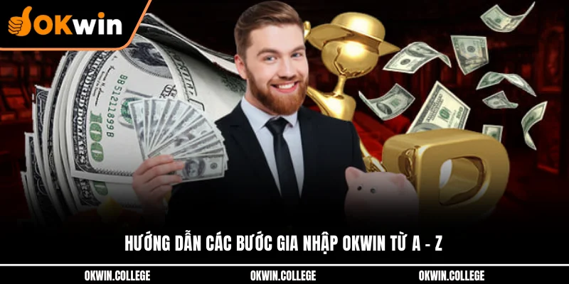 Hướng dẫn các bước gia nhập OKWIN từ A - Z 